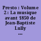 Presto : Volume 2 : La musique avant 1850 de Jean-Baptiste Lully à Frédéric Chopin