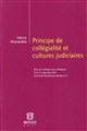 Principe de collégialité et cultures judiciaires : actes du colloque tenu à Bordeaux 20 et 21 septembre 2007, Université Montesquieu-Bordeaux IV
