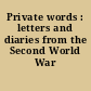 Private words : letters and diaries from the Second World War