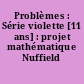 Problèmes : Série violette [11 ans] : projet mathématique Nuffield
