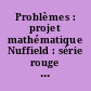 Problèmes : projet mathématique Nuffield : série rouge [à partir de 12 ans]
