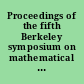 Proceedings of the fifth Berkeley symposium on mathematical statistics and probability : Volume II : Part 1 : Contributions to probability theory