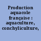 Production aquacole française : aquaculture, conchyliculture, pisciculture