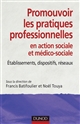 Promouvoir les pratiques professionnelles en action sociale et médico-sociale : établissements, dispositifs, réseaux