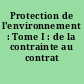 Protection de l'environnement : Tome I : de la contrainte au contrat