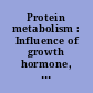 Protein metabolism : Influence of growth hormone, anabolic steroids and nutrition in health and disease : An international symposium, Leyden, 25 th-29th June 1962