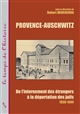 Provence-Auschwitz : De l'internement des étrangers à la déportation des juifs 1939-1944