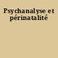 Psychanalyse et périnatalité
