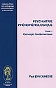 Psychiatrie phénoménologique : Tome 1 : Concepts fondamentaux