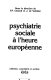 Psychiatrie sociale à l'heure européenne : [colloque, Toulouse, 26-27 avril 1991]