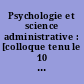 Psychologie et science administrative : [colloque tenu le 10 mai 1985 à la Maison de la culture d'Amiens]