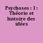 Psychoses : I : Théorie et histoire des idées