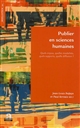 Publier en sciences humaines : quels enjeux, quelles modalités, quels supports, quelle diffusion ? : actes du colloque international qui s'est tenu les 8 et 9 mars 2012