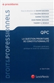 QPC : la question prioritaire de constitutionnalité : principes généraux, pratique et droit du contentieux