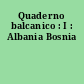 Quaderno balcanico : I : Albania Bosnia
