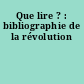Que lire ? : bibliographie de la révolution