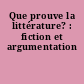 Que prouve la littérature? : fiction et argumentation