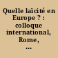 Quelle laïcité en Europe ? : colloque international, Rome, Centre culturel Saint-Louis de France, 16-17 mai 2002