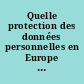 Quelle protection des données personnelles en Europe ? : [actes du colloque tenu le 14 Mars 2014 à la Faculté de droit de l'Université Toulouse 1 Capitole]