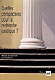 Quelles perspectives pour la recherche juridique ? : [actes des journées, 21 et 22 mars 2005, l'Université de Paris I Panthéon Sorbonne]