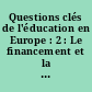 Questions clés de l'éducation en Europe : 2 : Le financement et la gestion des ressources dans l'enseignement obligatoire : évolution des politiques nationales