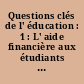 Questions clés de l' éducation : 1 : L' aide financière aux étudiants de l' enseignement supérieur en Europe : tendances et débats