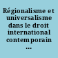 Régionalisme et universalisme dans le droit international contemporain : [actes]