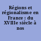 Régions et régionalisme en France : du XVIIIe siècle à nos jours
