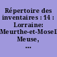 Répertoire des inventaires : 14 : Lorraine: Meurthe-et-Moselle, Meuse, Moselle, Vosges, [bibliographie arrêtée en juillet 1973]