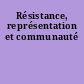 Résistance, représentation et communauté