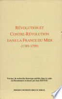 Révolution et Contre-Révolution dans la France du Midi : 1789-1799 : travaux de recherche historique publiés dans le cadre du bicentenaire...