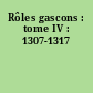 Rôles gascons : tome IV : 1307-1317