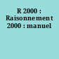 R 2000 : Raisonnement 2000 : manuel