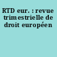 RTD eur. : revue trimestrielle de droit européen