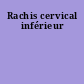 Rachis cervical inférieur