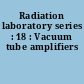 Radiation laboratory series : 18 : Vacuum tube amplifiers