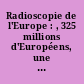 Radioscopie de l'Europe : , 325 millions d'Européens, une enquête. Conçue et réalisée sous le patronnage de Sélection du Reader's digest... [Préface par André Piatier.]
