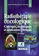 Radiothérapie oncologique : concepts, techniques et applications cliniques