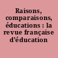 Raisons, comparaisons, éducations : la revue française d'éducation comparée