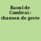 Raoul de Cambrai : chanson de geste