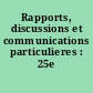 Rapports, discussions et communications particulieres : 25e session