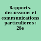 Rapports, discussions et communications particulieres : 28e session