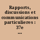 Rapports, discussions et communications particulieres : 37e session : 1