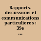 Rapports, discussions et communications particulieres : 39e session : 2
