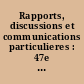 Rapports, discussions et communications particulieres : 47e session : 1
