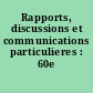 Rapports, discussions et communications particulieres : 60e session