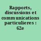 Rapports, discussions et communications particulieres : 62e session