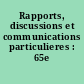 Rapports, discussions et communications particulieres : 65e session