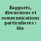 Rapports, discussions et communications particulieres : 66e session