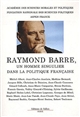 Raymond Barre, un homme singulier dans la politique française